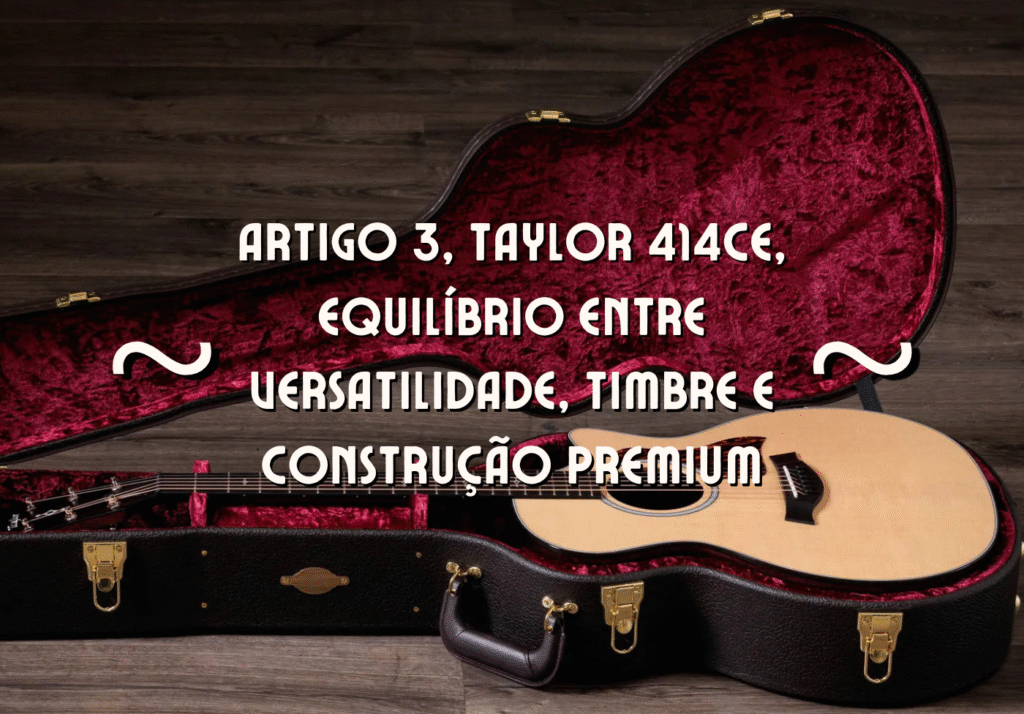 aylor 414ce, violão premium da Taylor Guitars selecionado pela curadoria Zanon Guitars