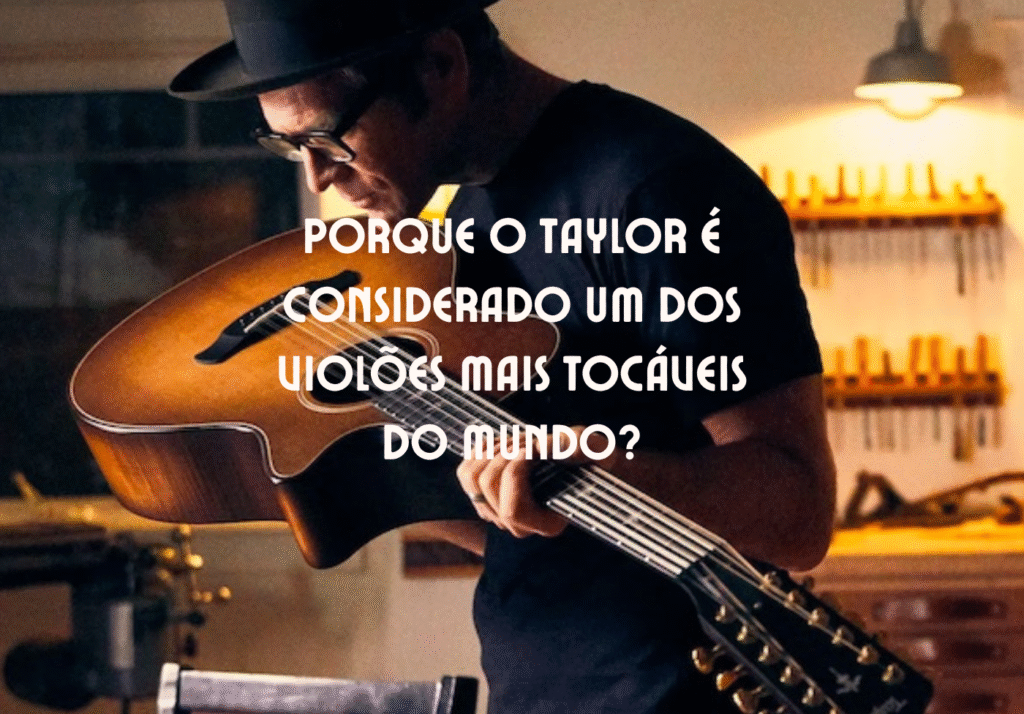 Tocabilidade do violão Taylor, conforto e fluidez selecionados pela curadoria Zanon Guitars